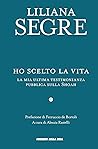 Ho scelto la vita by Liliana Segre