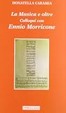 La Musica e oltre. Colloqui con Ennio Morricone