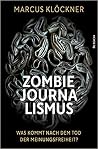 Zombie-Journalismus: Was kommt nach dem Tod der Meinungsfreiheit? Zombie-Journalismus: Was kommt nach dem Tod der Meinungsfreiheit?