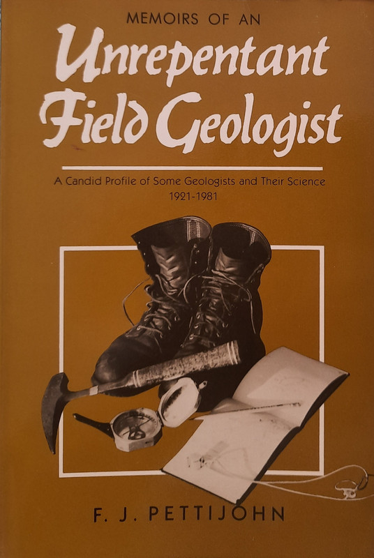 Memoirs of an Unrepentant Field Geologist: A Candid Profile of Some Geologists and Their Science, 1921-1981