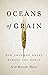 Oceans of Grain: How American Wheat Remade the World