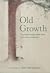 Old Growth: The Best Writing About Trees from Orion Magazine