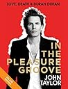In the Pleasure Groove: Love, Death & Duran Duran Book cover for In the Pleasure Groove: Love, Death & Duran Duran