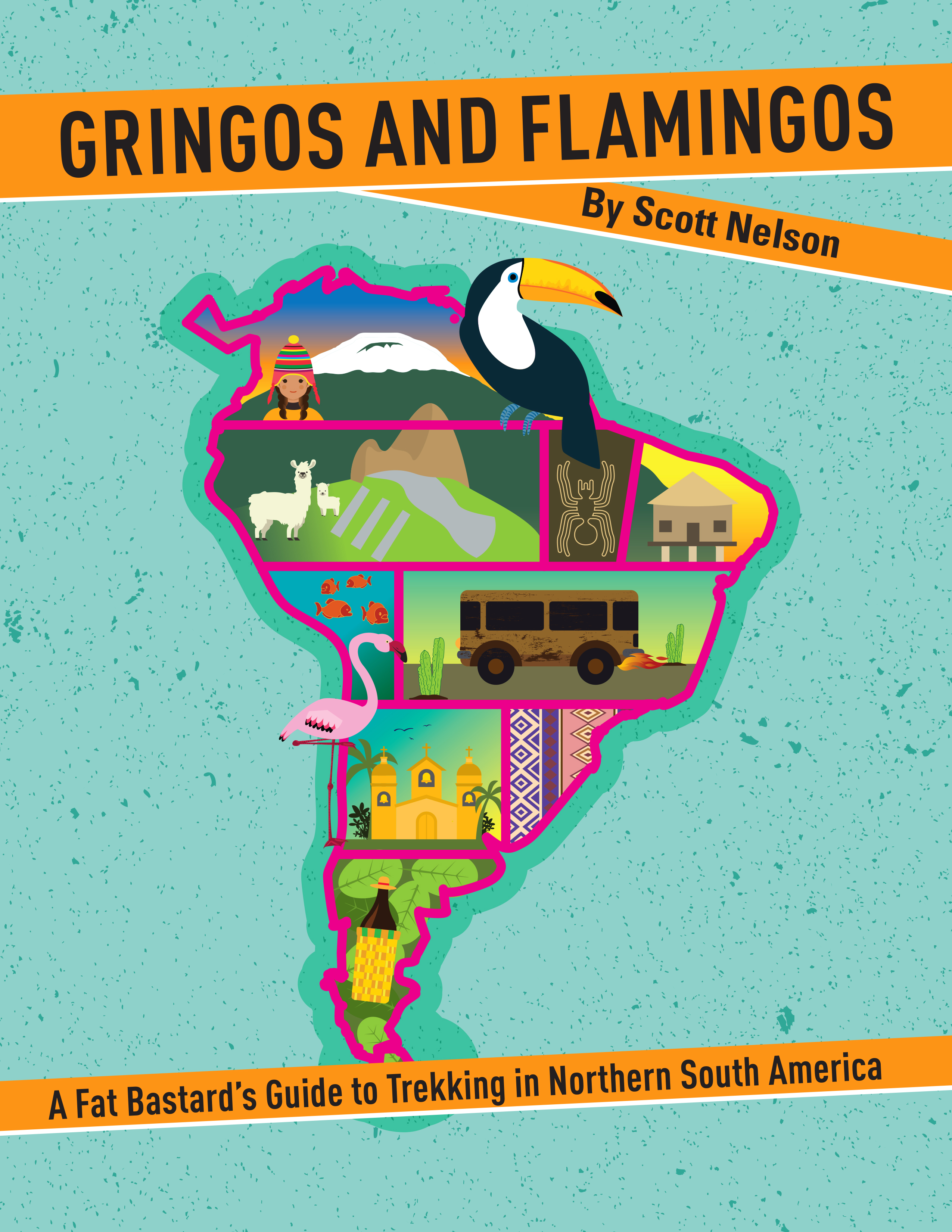 GRINGOS AND FLAMINGOS : A Fat Bastard’s Guide to Trekking in Northern South America
