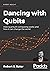 Dancing with Qubits: How quantum computing works and how it can change the world