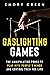 Gaslighting Games: The Manipulative Power to Play with People’s Minds and Control Them for Life