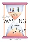 Wasting Time: A Wrinkly Bits Senior Hijinks Romance Wasting Time: A Wrinkly Bits Senior Hijinks Romance
