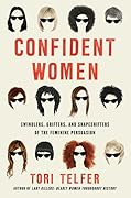 Confident Women: Swindlers, Grifters, and Shapeshifters of the Feminine Persuasion