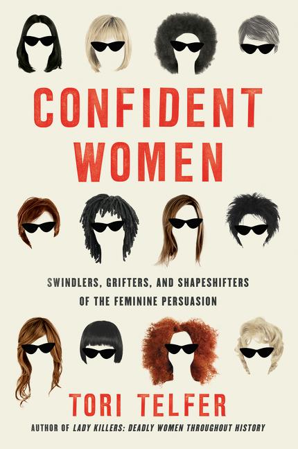 Confident Women: Swindlers, Grifters, and Shapeshifters of the Feminine Persuasion (Paperback)