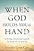 When God Holds Your Hand: A...
