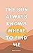 The Sun Always Knows Where ...
