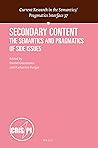 Secondary Content: The Semantics and Pragmatics of Side Issues (Current Research in the Semantics / Pragmatics Interface, 37)