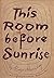 This Room Before Sunrise