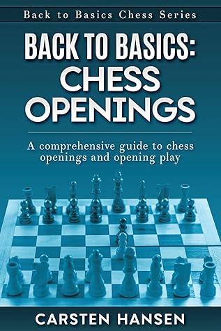 Back to Basics: Chess Openings: A comprehensive guide to chess openings and opening play