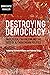 Destroying Democracy: Neoliberal capitalism and the rise of authoritarian politics