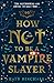 How Not to be a Vampire Slayer