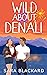 Wild About Denali (Wild Hea...