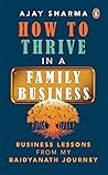 How To Thrive In A Family Business: Business Lessons from my Baidyanath Journey