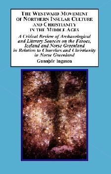 The Westward Movement of Northern Insular Culture and Christianity in the Middle Ages: A Critical Review of Archaeological and Literary Sources on the Faroes, Iceland and Norse Greenland in Relation to Churches and Christianity in Norse Greenland
