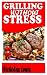 Grilling Without Stress: A ...