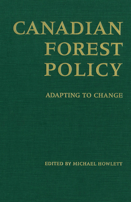 Canadian Forest Policy: Adapting to Change (Studies in Comparative Political Economy and Public Policy)