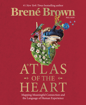 Book cover: Atlas of the Heart: Mapping Meaningful Connection and the Language of Human Experience by Bren&eacute; Brown