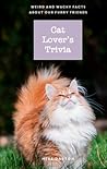 Cat Lover's Trivia: Weird and Wacky Facts About Our Furry Friends