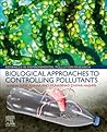 Biological Approaches to Controlling Pollutants: Advances in Pollution Research (Woodhead Advances in Pollution Research)