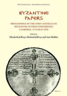 Byzantine Papers: Proceedings of the First Australian Byzantine Studies Conference Canberra, 17-19 May 1978 (Byzantina Australiensia, 1)