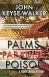 Palms, Paradise, Poison by John Keyse-Walker