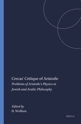 Crecas' Critique of Aristotle: Problems of Aristotle's Physics in Jewish and Arabic Philosophy (Harvard Semitic Studies, 6)