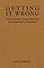 Getting it Wrong: How Canadians Forgot Their Past and Imperilled Confederation