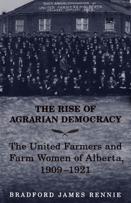 The Rise of Agrarian Democracy: The United Farmers and Farm Women of Alberta, 1909-1921