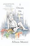 I Dream He Talks to Me: A Memoir of Learning How to Listen I Dream He Talks to Me: A Memoir of Learning How to Listen