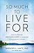 So Much to Live For: How to Provide Help and Hope to Someone Considering Suicide