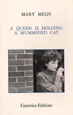 A Queen Is Holding A Mummified Cat (Essential Poets Series 8)