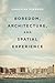 Boredom, Architecture, and Spatial Experience