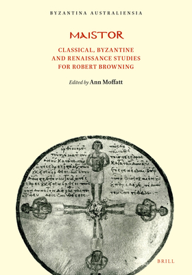 Maistor: Classical, Byzantine and Renaissance Studies for Robert Browning (Byzantina Australiensia, 5)