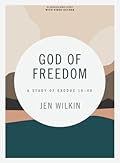 God of Freedom - Bible Study Book with Video Access: A Study of Exodus 19–40