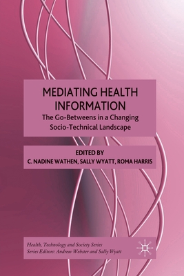 Mediating Health Information: The Go-Betweens in a Changing Socio-Technical Landscape (Health, Technology and Society)