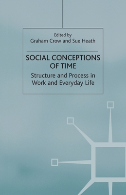 Social Conceptions of Time: Structure and Process in Work and Everyday Life (Explorations in Sociology.)