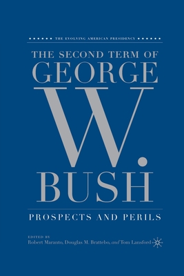 The Second Term of George W. Bush: Prospects and Perils (The Evolving American Presidency)