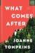 What Comes After by JoAnne  Tompkins