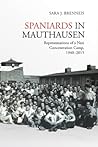 Spaniards in Mauthausen by Sara J Brenneis