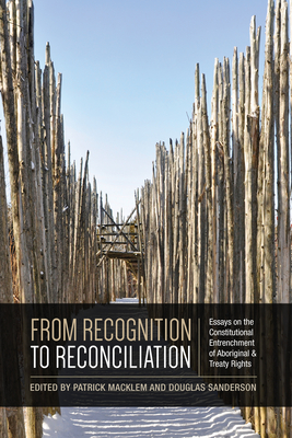 From Recognition to Reconciliation: Essays on the Constitutional Entrenchment of Aboriginal and Treaty Rights (Paperback)