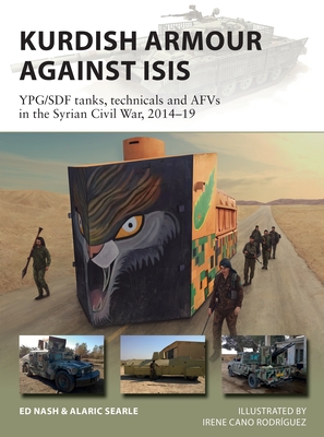 Kurdish Armour Against ISIS: YPG/SDF Tanks, Technicals and AFVs in the Syrian Civil War, 2014–19 (Osprey New Vanguard #299)