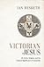 Victorian Jesus: J.R. Seeley, Religion, and the Cultural Significance of Anonymity (Studies in Book and Print Culture)