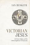 Victorian Jesus: J.R. Seeley, Religion, and the Cultural Significance of Anonymity (Studies in Book and Print Culture)
