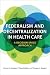 Federalism and Decentralization in Health Care by Gregory P. Marchildon