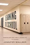 Learning to School: Federalism and Public Schooling in Canada (Studies in Comparative Political Economy and Public Policy) Learning to School: Federalism and Public Schooling in Canada (Studies in Comparative Political Economy and Public Policy)